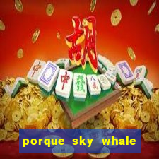 porque sky whale saiu da play store